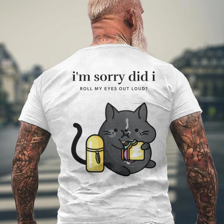 I'm Sorry Did I Roll My Eyes Out Loud Sarkastische Katze T-Shirt mit Rückendruck Geschenke für alte Männer