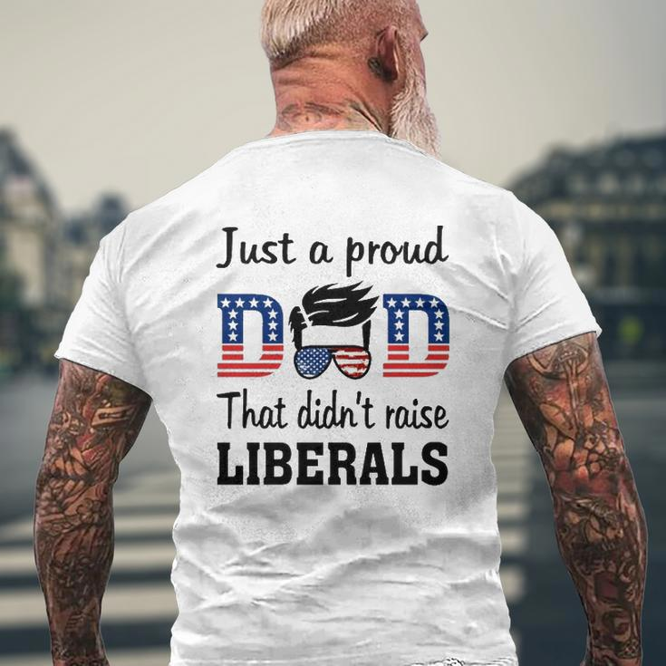 Just A Proud Dad That Didn't Raise Liberals 4Th Of July American Flag Mens Back Print T-shirt Gifts for Old Men