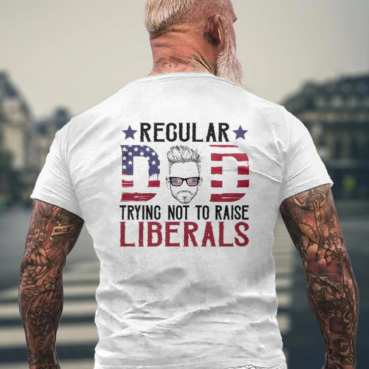 Just A Regular Dad Trying Not To Raise Liberals 4Th Of July Father's Day Mens Back Print T-shirt Gifts for Old Men