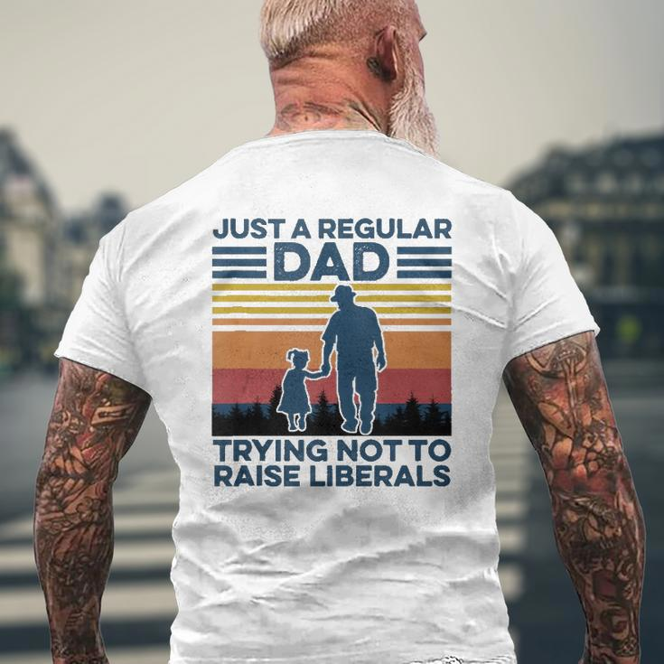 Just A Regular Dad Trying Not To Raise Liberals Fathers Day Mens Back Print T-shirt Gifts for Old Men