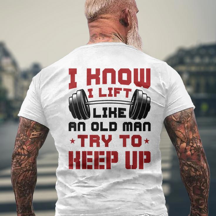 I Know I Lift Like An Old Man Try To Keep Up Fitness Gym Men's T-shirt Back Print Gifts for Old Men