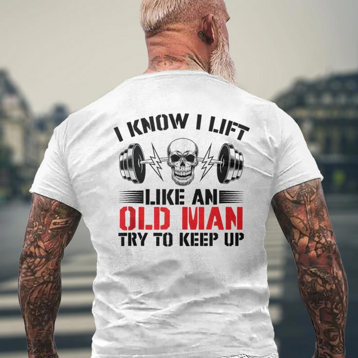 I Know I Lift Like An Old Man Try To Keep Up Gym Fitness Men Men's T-shirt Back Print Gifts for Old Men