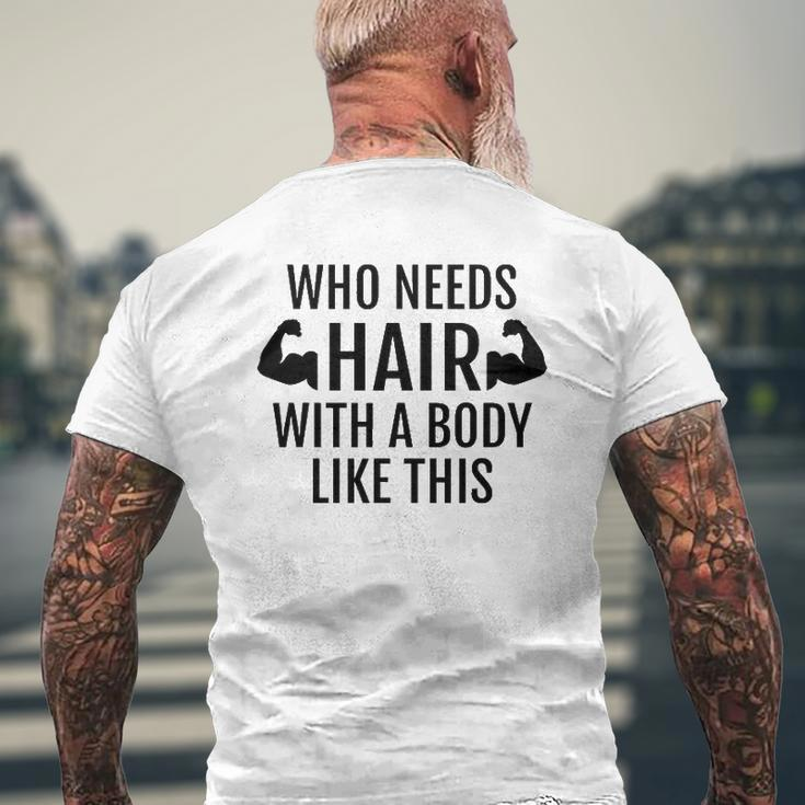 Who Needs Hair With A Body Like This Dad Father's Day Mens Back Print T-shirt Gifts for Old Men