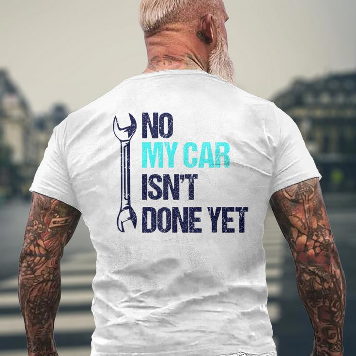 No My Car Isn't Done Yet Tools Mechanic Garage Hobby Men's T-shirt Back Print Gifts for Old Men