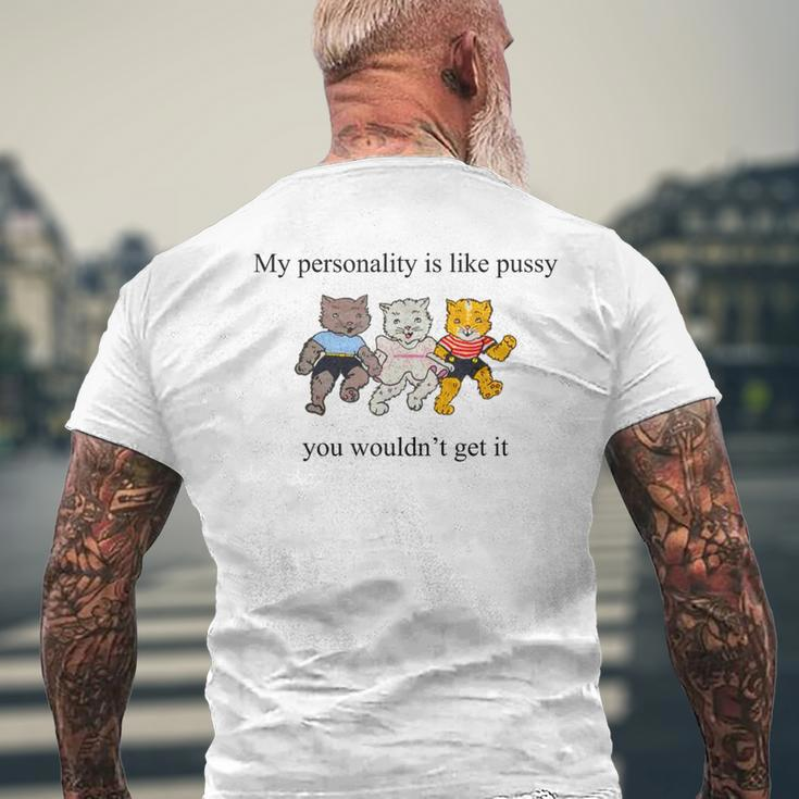My Personality Is Like Pussy You Wouldn't Get It Cats Men's T-shirt Back Print Gifts for Old Men