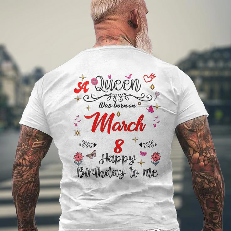 A Queen Was Born On March 8 March 8Th Birthday Men's T-shirt Back Print Gifts for Old Men