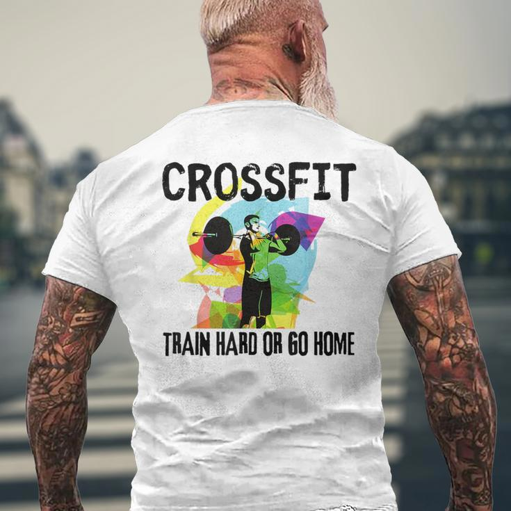 Train Hard Or Go Home Crossfit For Dad Friends Men's T-shirt Back Print Gifts for Old Men