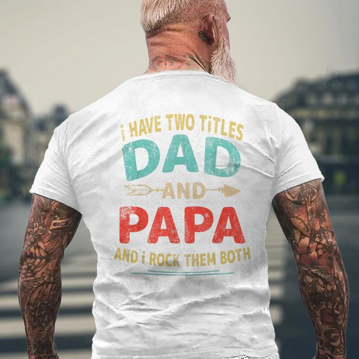 I Have Two Titles Dad And Papa Father's Day Dad Men Men's T-shirt Back Print Gifts for Old Men