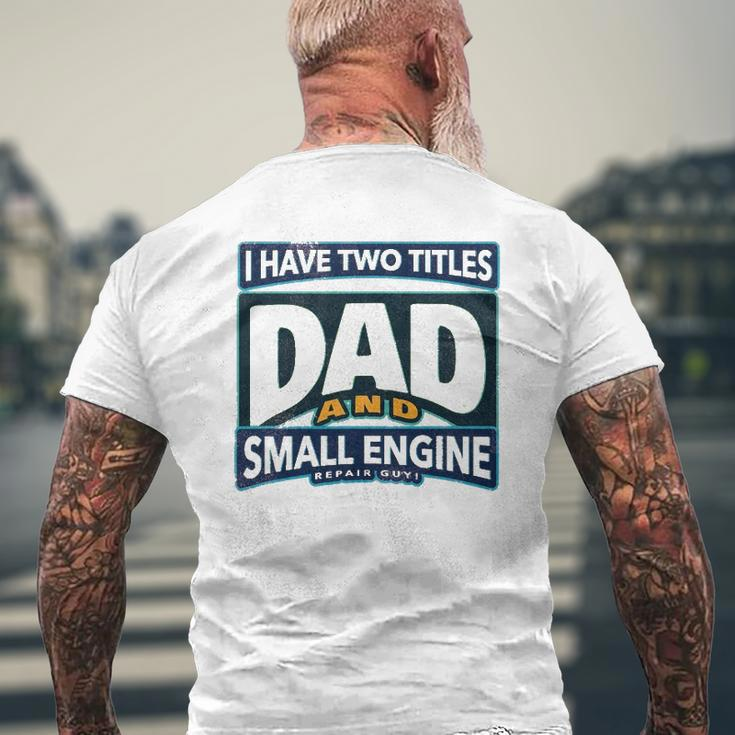 I Have Two Titles Dad And Small Engine Repair Guy Mens Back Print T-shirt Gifts for Old Men