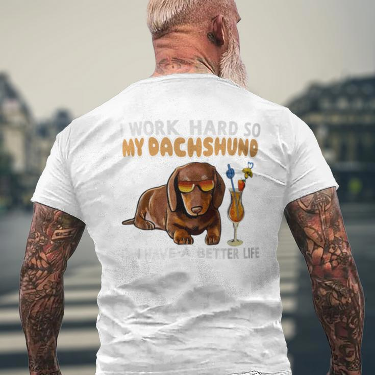 I Work Hard So My Dachshund Can Have A Better Life Dog Lover Men's T-shirt Back Print Gifts for Old Men