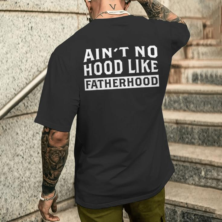 Ain't No Hood Like Fatherhood Dad Father's Day Men's T-shirt Back Print Gifts for Him