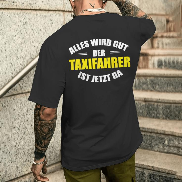 Alles Wird Gut Der Taxfahrer Ist Jetzt Da Taxi T-Shirt mit Rückendruck Geschenke für Ihn