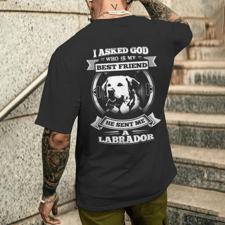 I Asked God Who Is My Best Friend He Sent Me A Labrador Men's T-shirt Back Print Gifts for Him