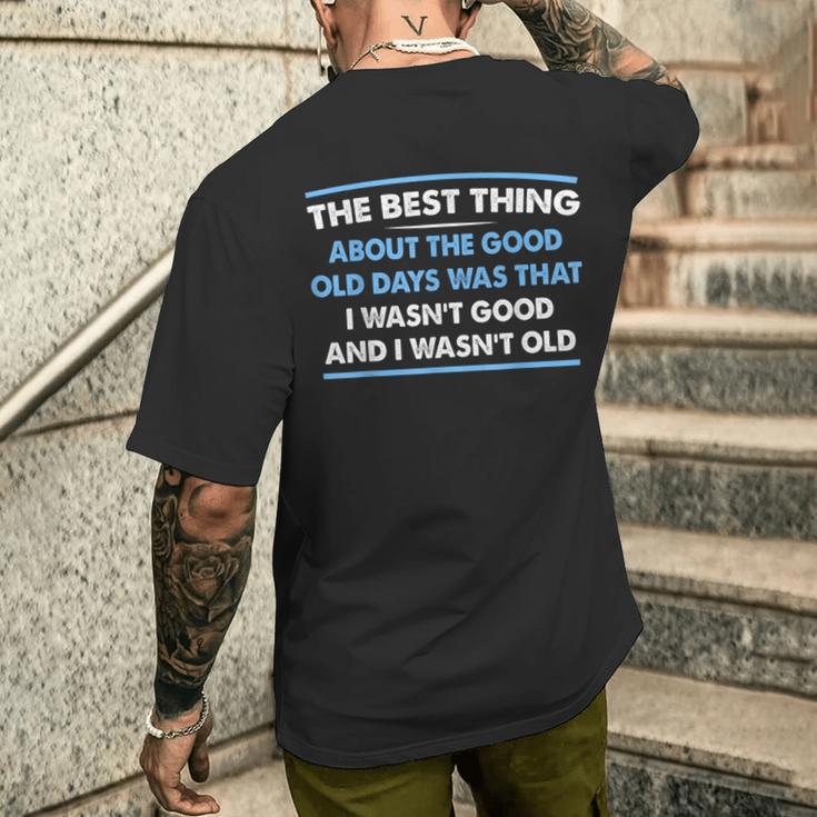 The Best Thing About The Good Old Days Was That I Wasn’T Men's T-shirt Back Print Funny Gifts