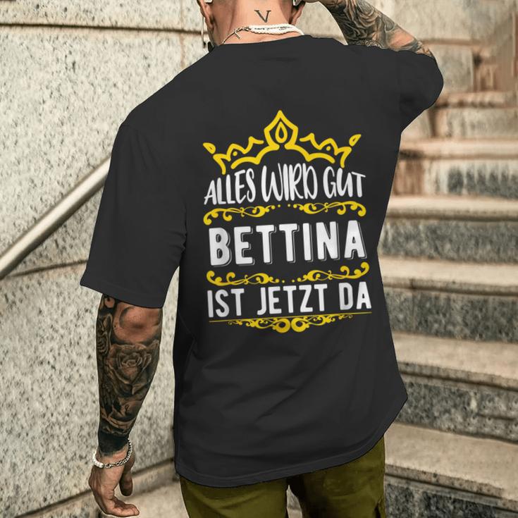 Bettina Alles Wird Gut Bettina Ist Jetzt Da First Name Bettina T-Shirt mit Rückendruck Geschenke für Ihn