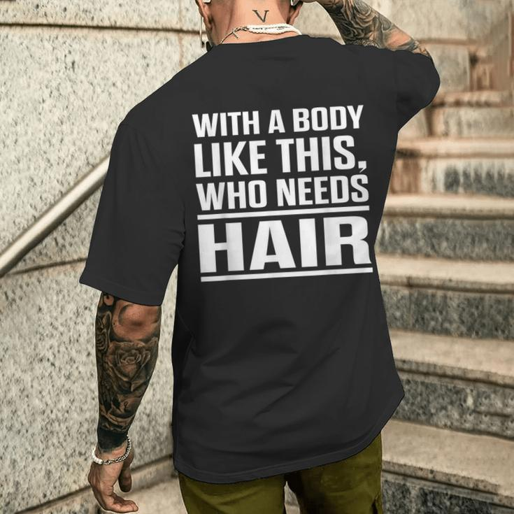 With A Body Like This Who Needs Hair Bald Men Men's T-shirt Back Print Funny Gifts