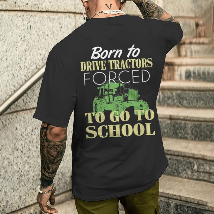 Born To Drive Tractors Forced To Go To School Men's T-shirt Back Print Gifts for Him