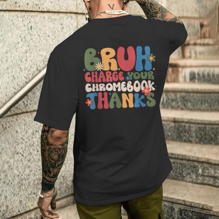 Bruh Charge Your Chromebook Thanks Flowers Men's T-shirt Back Print Gifts for Him