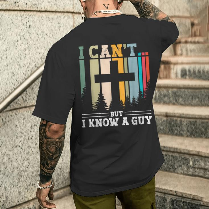 I Cant But I Know A Guy Jesus Cross Religious Christian Men's T-shirt Back Print Gifts for Him