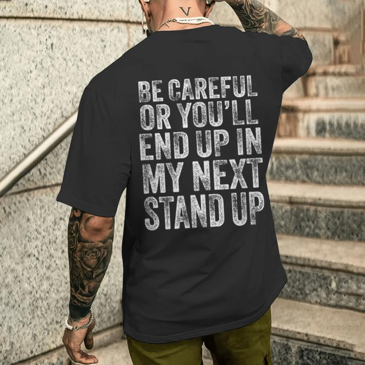 Careful Or You'll End Up In My Next Stand Up Comedy Men's T-shirt Back Print Gifts for Him