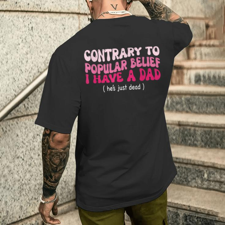 Contrary To Popular Belief I Have A Dad He’S Just Dead Men's T-shirt Back Print Gifts for Him
