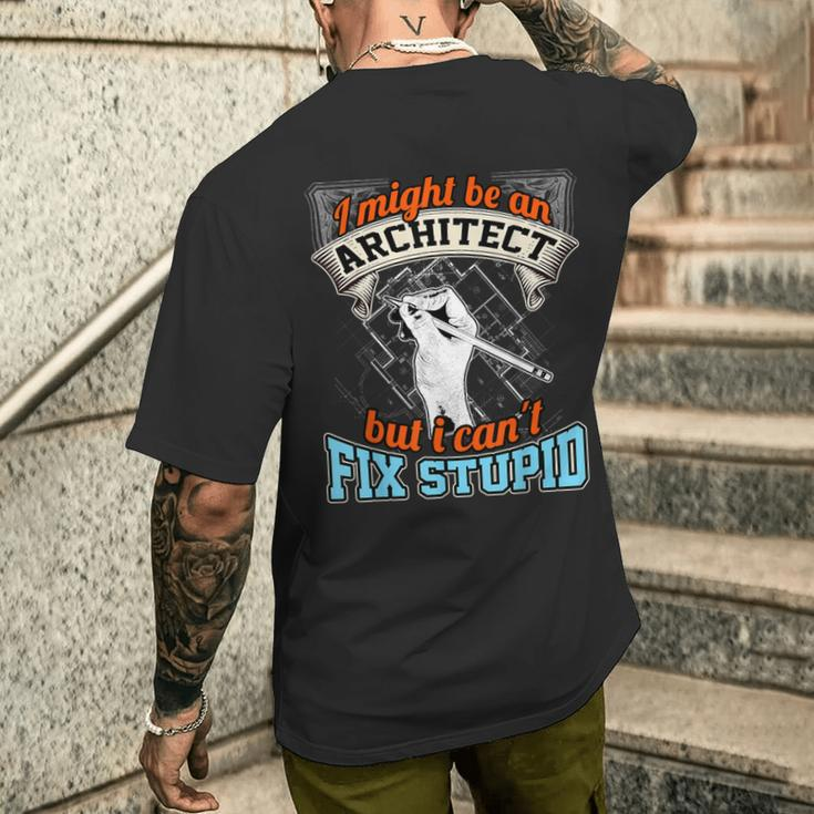 Cool ArchitectArchitect Cant Fix Stupid Men's T-shirt Back Print Funny Gifts