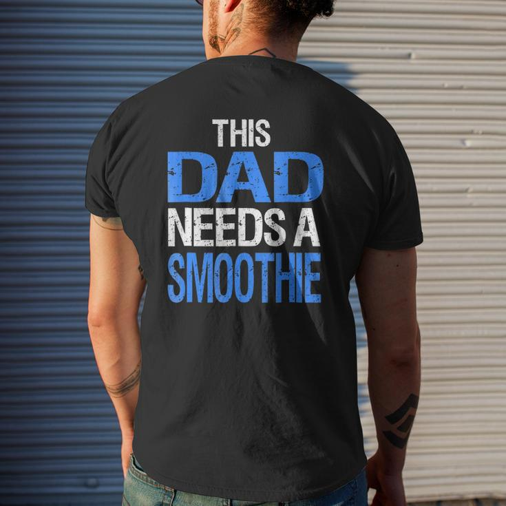 Dad Needs A Smoothie Healthy Drink Mens Back Print T-shirt Gifts for Him