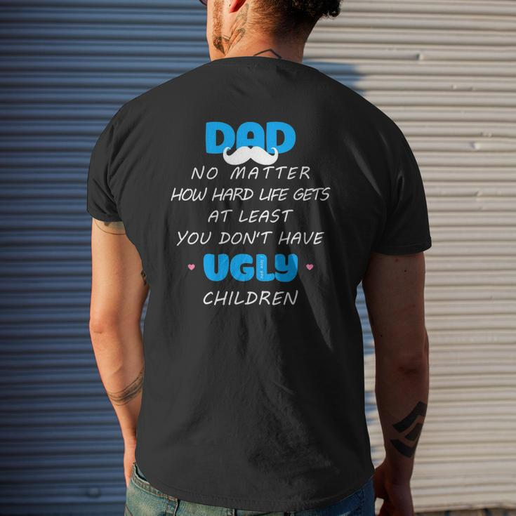 Dad No Matter How Hard Life Gets At Least Don't Have Ugly Mens Back Print T-shirt Gifts for Him