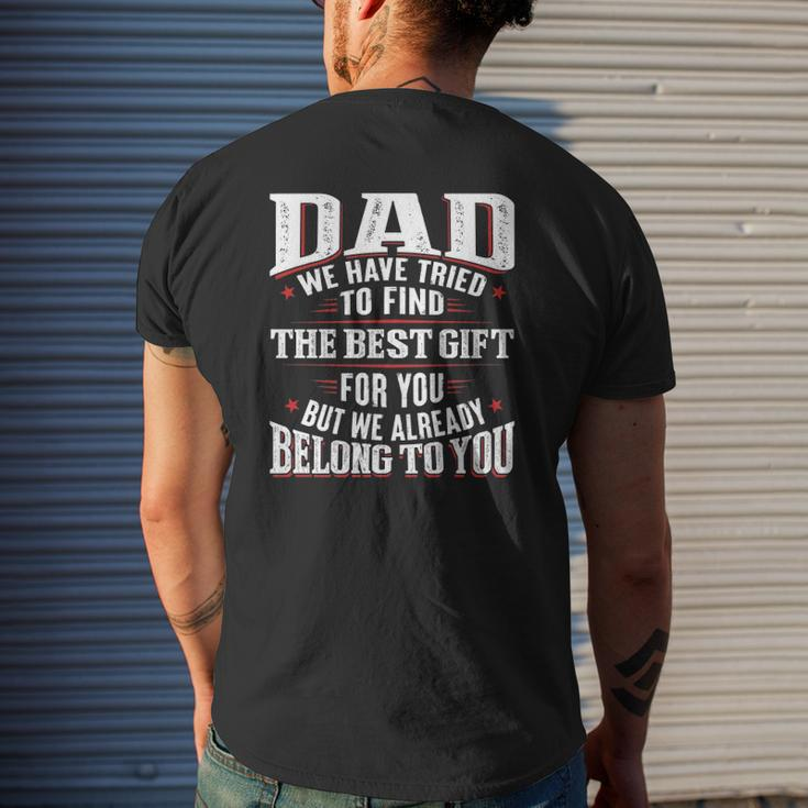 Dad We Have Tried To Find The Best For You But We Already Belong To You Father's Day From Daughter Son Mens Back Print T-shirt Gifts for Him