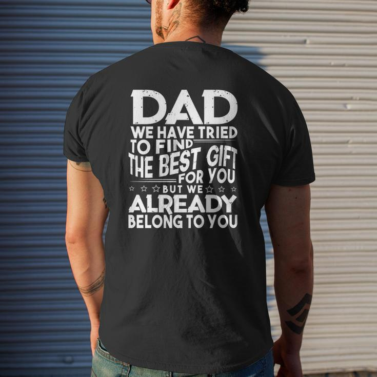 Dad We Have Tried To Find The Best For You But We Already Belong To You Father's Day From Kids Daughter Son Wife Mens Back Print T-shirt Gifts for Him