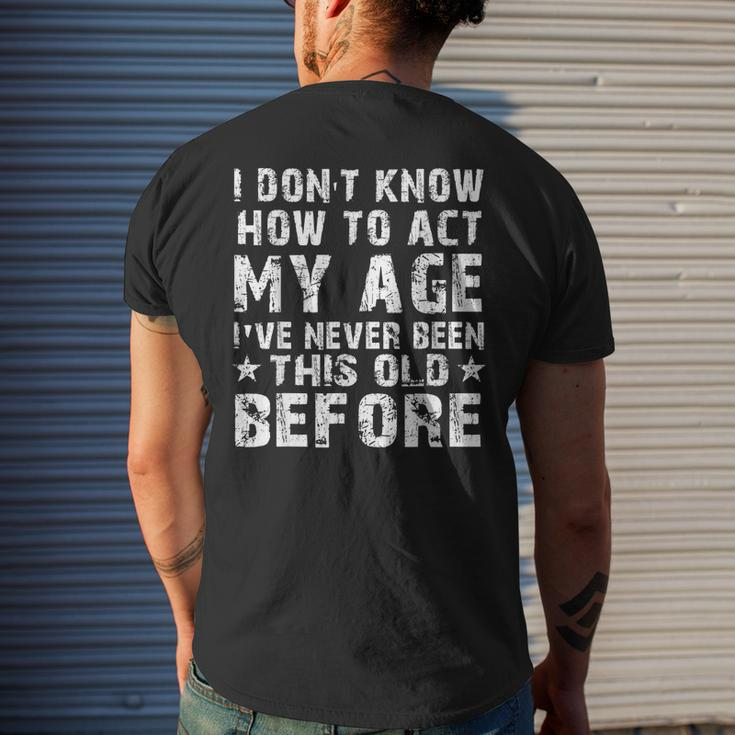 I Dont Know How To Act My Age Ive Never Old People Mens Back Print T-shirt Gifts for Him