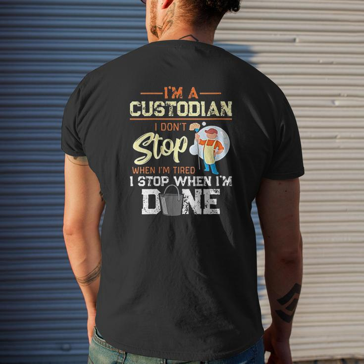 I Dont Stop When Im Tired I Stop When Im Done Custodian Mens Back Print T-shirt Gifts for Him