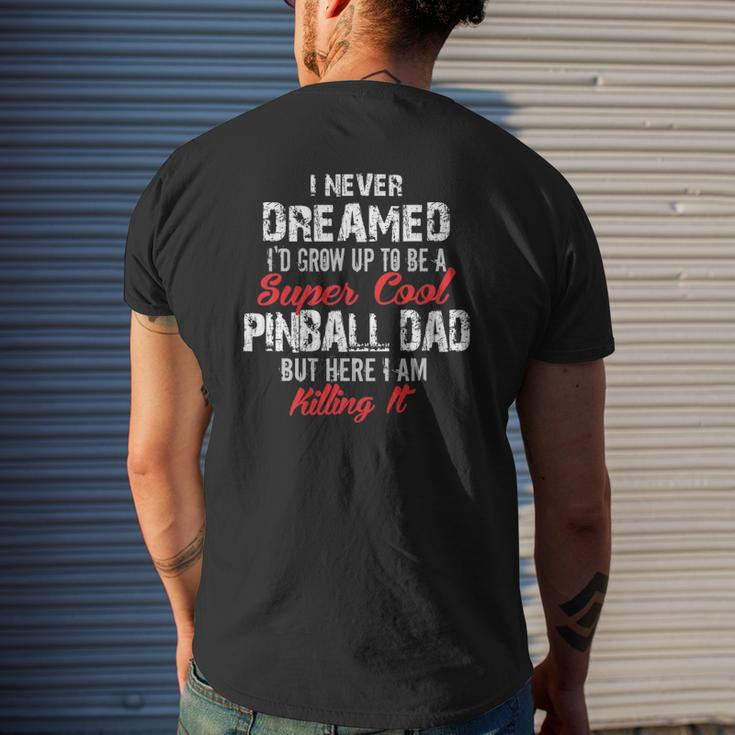 I Never Dreamed I'd Be A Cool Pinball Dad Mens Back Print T-shirt Gifts for Him