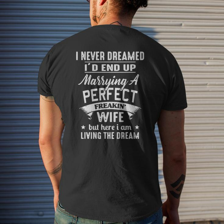 I Never Dreamed I'd End Up Marrying A Perfect Freakin' Wife But Here I Am Living The Dream Shirt Mens Back Print T-shirt Gifts for Him