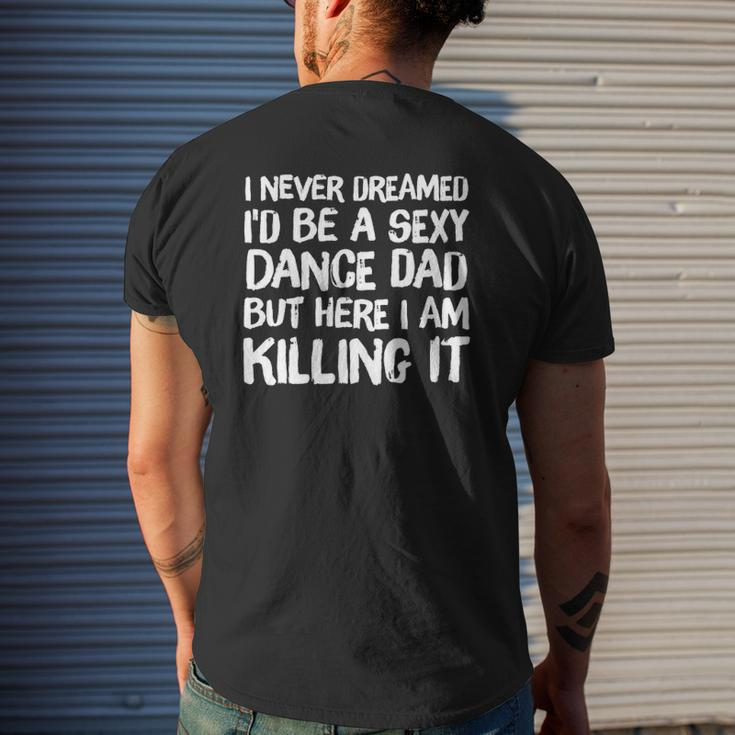 I Never Dreamed I'd Be A Sexy Dance Dad Father Mens Back Print T-shirt Gifts for Him