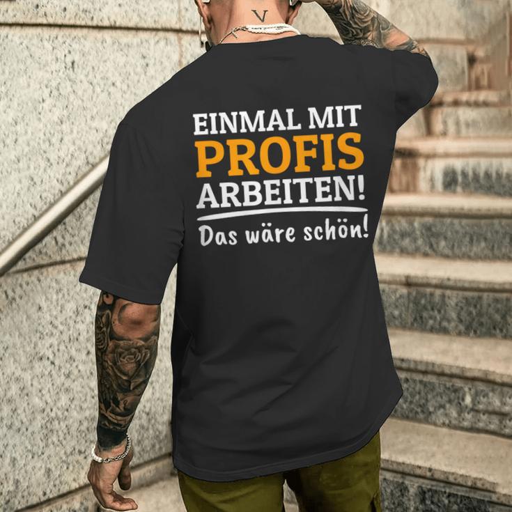 Einmal Mit Professionis Arbeit T-Shirt mit Rückendruck Geschenke für Ihn