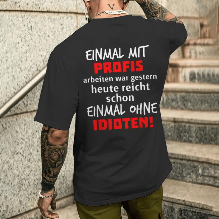 Einmal Mit Profis War Gestern Heute Reichen Ohne Idioten S T-Shirt mit Rückendruck Geschenke für Ihn