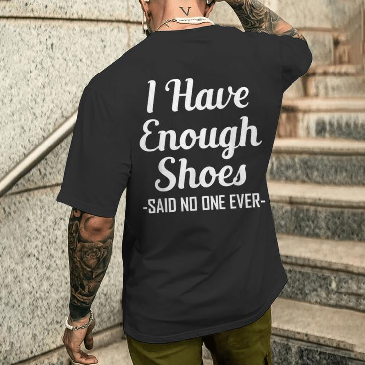 I Have Enough Shoes Said No One Ever Shoe Hoarder Men's T-shirt Back Print Funny Gifts