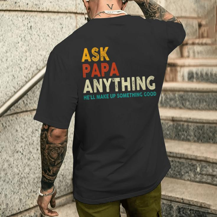 Father's Day Ask Papa Anything He'll Make Up Something Good Men's T-shirt Back Print Gifts for Him