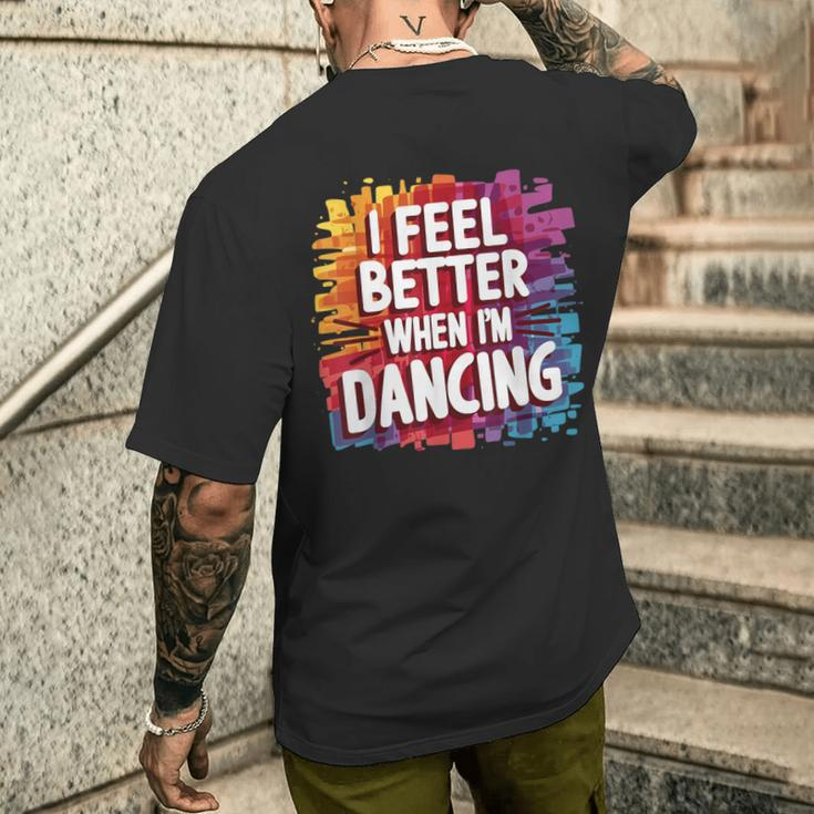 I Feel Better When Im Dancing Men's T-shirt Back Print Funny Gifts