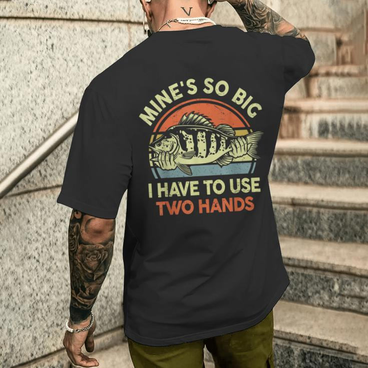 Fishing Mine's So Big I Have To Use Two Hands Bass Dad Men's T-shirt Back Print Gifts for Him