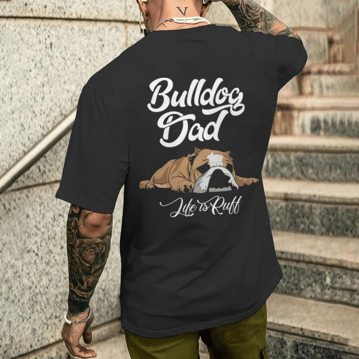 English Bulldog Apparel Bulldog Dad Life Is Ruff Men's T-shirt Back Print Gifts for Him