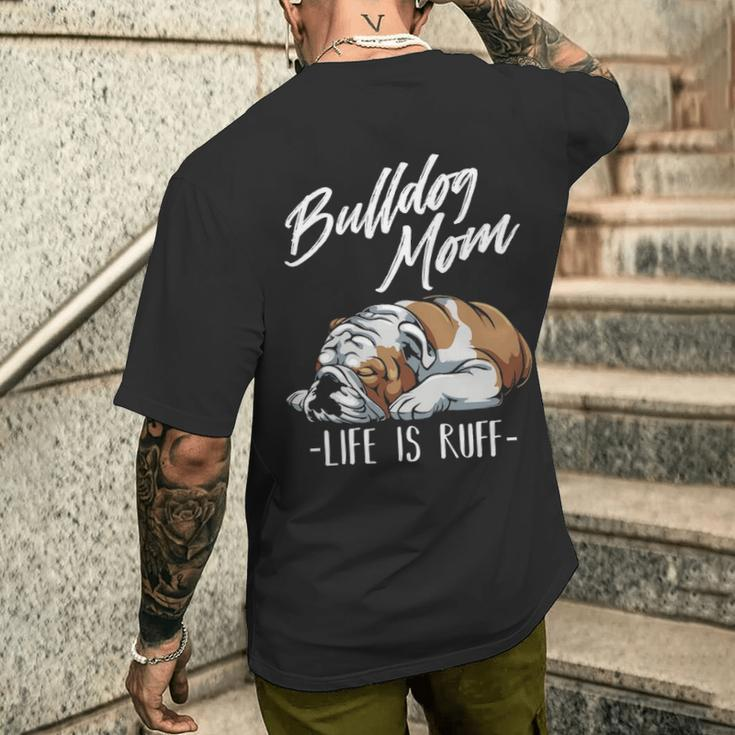 English Bulldog Apparel Bulldog Mom Life Is Ruff Men's T-shirt Back Print Gifts for Him