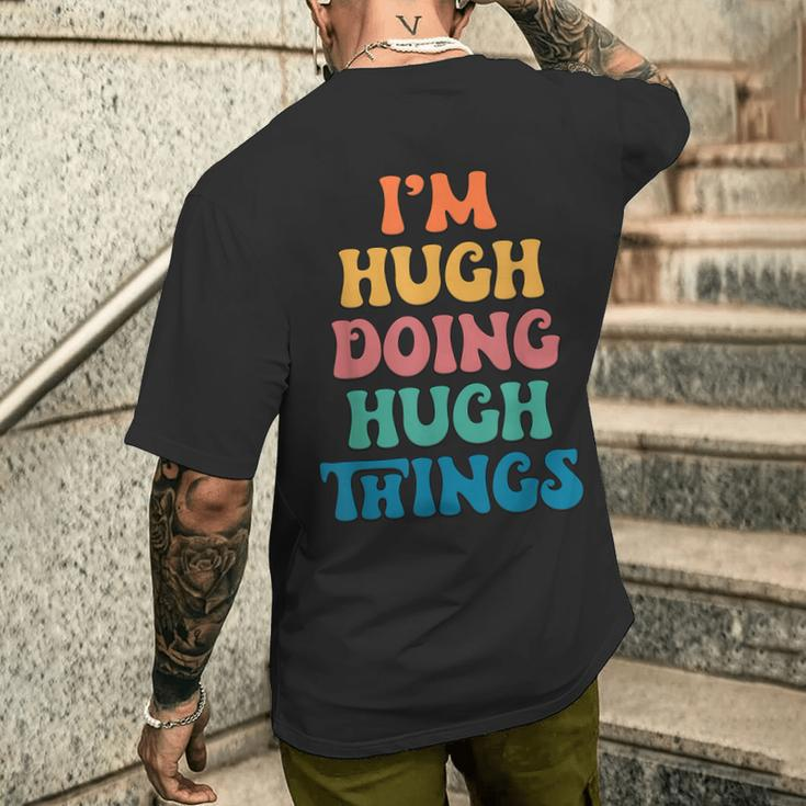 Hugh Name I'm Hugh Doing Hugh Things Men's T-shirt Back Print Gifts for Him