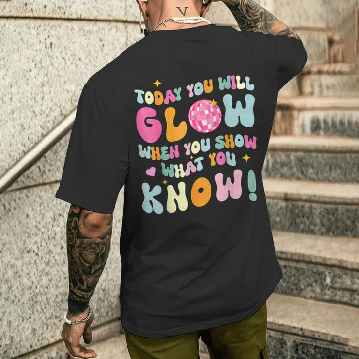 You Glow When You Show What You Know Test Day Teachers Men's T-shirt Back Print Gifts for Him