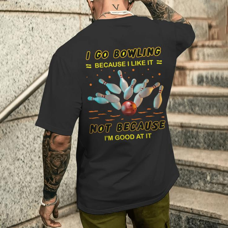 I Go Bowling Because I Like It Not Because I'm Good At It Men's T-shirt Back Print Gifts for Him