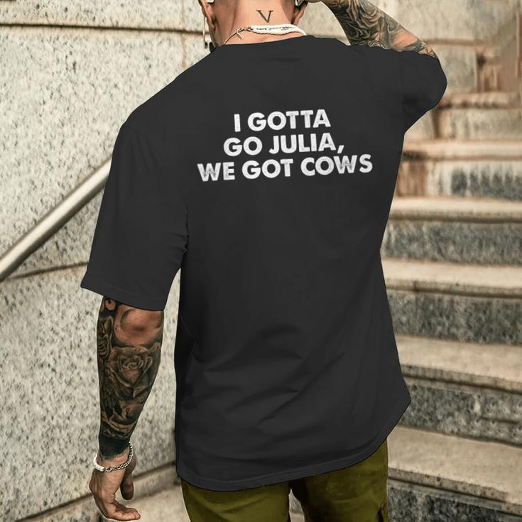 I Gotta Go Julia We Got Cows Apparel Men's T-shirt Back Print Funny Gifts