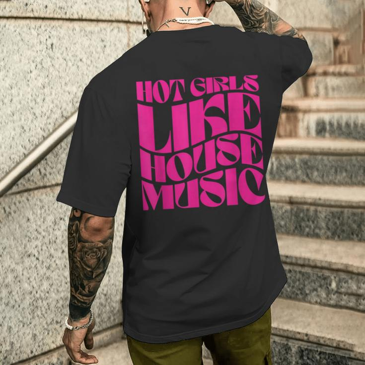 Hot Girls Like House Music Edm Rave Festival Groovy Men's T-shirt Back Print Gifts for Him