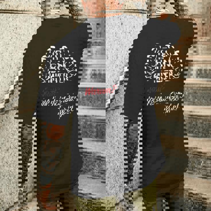 Ich Bin Meister WarumWeil Ich Ein Geiler Typ Bin T-Shirt mit Rückendruck Geschenke für Ihn