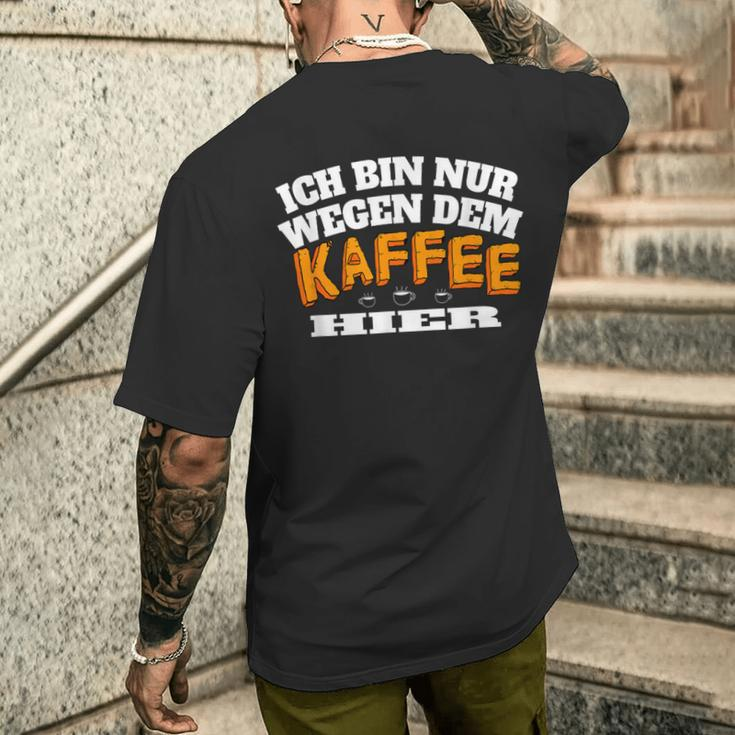 Ich Bin Nur Wegen Dem Kaffee Hier Kaffeellover I T-Shirt mit Rückendruck Geschenke für Ihn